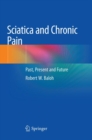 Sciatica and Chronic Pain : Past, Present and Future - Book