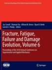 Fracture, Fatigue, Failure and Damage Evolution, Volume 6 : Proceedings of the 2018 Annual Conference on Experimental and Applied Mechanics - Book