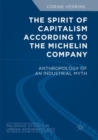 The Spirit of Capitalism According to the Michelin Company : Anthropology of an Industrial Myth - Book