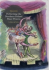 Performing the Northern Ireland Peace Process : In Defence of Politics - Book