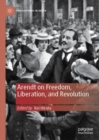 Arendt on Freedom, Liberation, and Revolution - Book