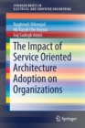 The Impact of Service Oriented Architecture Adoption on Organizations - Book