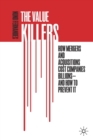 The Value Killers : How Mergers and Acquisitions Cost Companies Billions-And How to Prevent It - Book