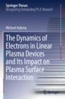 The Dynamics of Electrons in Linear Plasma Devices and Its Impact on Plasma Surface Interaction - Book