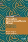 Philosophical Presentations of Raising Children : The Grammar of Upbringing - Book