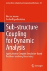 Sub-structure Coupling for Dynamic Analysis : Application to Complex Simulation-Based Problems Involving Uncertainty - eBook