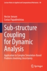 Sub-structure Coupling for Dynamic Analysis : Application to Complex Simulation-Based Problems Involving Uncertainty - Book