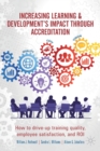Increasing Learning & Development's Impact through Accreditation : How to drive-up training quality, employee satisfaction, and ROI - Book