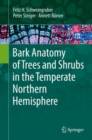 Bark Anatomy of Trees and Shrubs in the Temperate Northern Hemisphere - Book