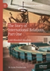 The Story of International Relations, Part One : Cold-Blooded Idealists - eBook