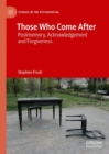 Those Who Come After : Postmemory, Acknowledgement and Forgiveness - Book