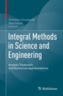Integral Methods in Science and Engineering : Analytic Treatment and Numerical Approximations - Book