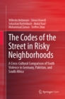 The Codes of the Street in Risky Neighborhoods : A Cross-Cultural Comparison of Youth Violence in Germany, Pakistan, and South Africa - eBook