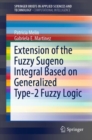 Extension of the Fuzzy Sugeno Integral Based on Generalized Type-2 Fuzzy Logic - eBook