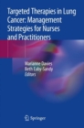 Targeted Therapies in Lung Cancer: Management Strategies for Nurses and Practitioners - Book