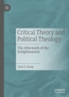 Critical Theory and Political Theology : The Aftermath of the Enlightenment - eBook