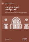 Living in a World Heritage Site : Ethnography of Houses and Daily Life in the Fez Medina - Book