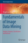 Fundamentals of Image Data Mining : Analysis, Features, Classification and Retrieval - Book
