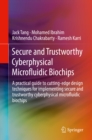 Secure and Trustworthy Cyberphysical Microfluidic Biochips : A practical guide to cutting-edge design techniques for implementing secure and trustworthy cyberphysical microfluidic biochips - eBook