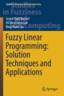 Fuzzy Linear Programming: Solution Techniques and Applications - Book
