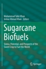 Sugarcane Biofuels : Status, Potential, and Prospects of the Sweet Crop to Fuel the World - Book