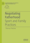 Negotiating Fatherhood : Sport and Family Practices - Book