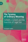 The Tyranny of Ordinary Meaning : Corbett v Corbett and the Invention of Legal Sex - Book
