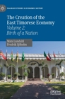 The Creation of the East Timorese Economy : Volume 2: Birth of a Nation - Book