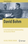David Bohm : A Life Dedicated to Understanding the Quantum World - eBook