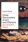 Close Encounters of Art and Physics : An Artist's View - Book