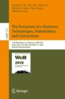 The Ecosystem of e-Business: Technologies, Stakeholders, and Connections : 17th Workshop on e-Business, WeB 2018, Santa Clara, CA, USA, December 12, 2018, Revised Selected Papers - eBook