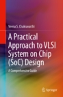 A Practical Approach to VLSI System on Chip (SoC) Design : A Comprehensive Guide - eBook
