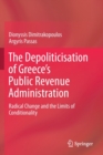 The Depoliticisation of Greece’s Public Revenue Administration : Radical Change and the Limits of Conditionality - Book