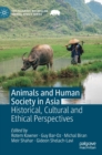 Animals and Human Society in Asia : Historical, Cultural and Ethical Perspectives - Book