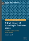 A Brief History of Schooling in the United States : From Pre-Colonial Times to the Present - eBook
