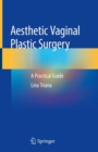 Aesthetic Vaginal Plastic Surgery : A Practical Guide - Book