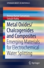 Metal Oxides/Chalcogenides and Composites : Emerging Materials for Electrochemical Water Splitting - eBook