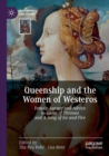 Queenship and the Women of Westeros : Female Agency and Advice in Game of Thrones and A Song of Ice and Fire - Book