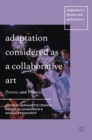 Adaptation Considered as a Collaborative Art : Process and Practice - Book