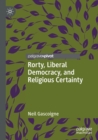 Rorty, Liberal Democracy, and Religious Certainty - Book