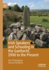 Irish Speakers and Schooling in the Gaeltacht, 1900 to the Present - Book