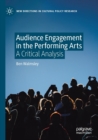 Audience Engagement in the Performing Arts : A Critical Analysis - Book