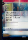 The Gothic in Contemporary British Trauma Fiction - Book