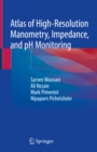 Atlas of High-Resolution Manometry, Impedance, and pH Monitoring - eBook