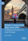 Britain’s Conservative Right since 1945 : Traditional Toryism in a Cold Climate - Book