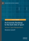 An Economic Roadmap to the Dark Side of Sport : Volume I: Sport Manipulations - Book