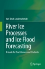 River Ice Processes and Ice Flood Forecasting : A Guide for Practitioners and Students - eBook