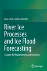 River Ice Processes and Ice Flood Forecasting : A Guide for Practitioners and Students - Book