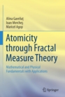 Atomicity through Fractal Measure Theory : Mathematical and Physical Fundamentals with Applications - Book