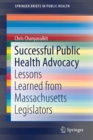 Successful Public Health Advocacy : Lessons Learned from Massachusetts Legislators - Book